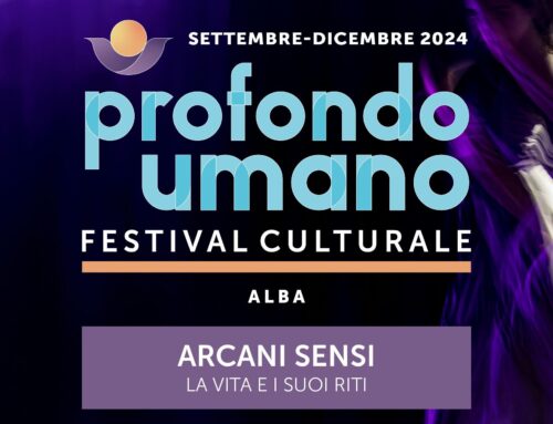 “Profondo Umano | Arcani Sensi – la vita e i suoi riti” ha portato ad Alba e dintorni l’attenzione alla dimensione umana del singolo e della collettività